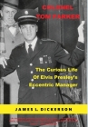 Colonel Tom Parker: The Curious Life of Elvis Presley's Eccentric Manager Cover Image