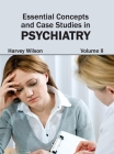 Essential Concepts and Case Studies in Psychiatry: Volume II By Harvey Wilson (Editor) Cover Image
