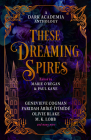 These Dreaming Spires: A Dark Academia Anthology By Marie O'Regan, Paul Kane, Olivie Blake, M.L. Rio, Genevieve Cogman, Faridah Abíké-Iyímídé, Kit Mayquist, De Elizabeth Cover Image
