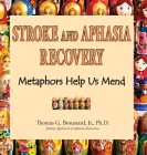 Stroke and Aphasia Recovery: Metaphors Help Us Mend By Jr. Broussard Ph. D., Thomas G. Cover Image