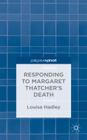Responding to Margaret Thatcher's Death (Palgrave Pivot) Cover Image