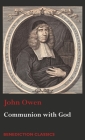 Communion with God: Of Communion with God the Father, Son, and Holy Ghost By John Owen Cover Image