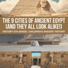 The 9 Cities of Ancient Egypt (And They All Look Alike!) - History 5th Grade Children's Ancient History By Baby Professor Cover Image