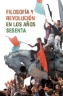 Filosofía Y Revolución En Los Años Sesenta Cover Image