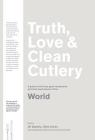 Truth, Love & Clean Cutlery: A Guide to the Truly Good Restaurants and Food Experiences of the World (Truth, Love & Cutlery) By Giles Coren (Editor), Jill Dupleix (Editor), Alice Waters (Editor) Cover Image