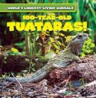100-Year-Old Tuataras! (World's Longest-Living Animals) By Topper Evans Cover Image
