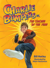 Charlie Bumpers vs. the Teacher of the Year By Bill Harley, Adam Gustavson (Illustrator) Cover Image