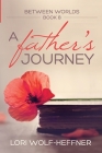 Between Worlds 8: A Father's Journey By Lori Wolf-Heffner, Heather Wright (Consultant), Susan Fish (Editor) Cover Image