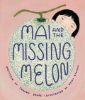 Mai and the Missing Melon By Sonoko Sakai, Keiko Brodeur (Illustrator) Cover Image