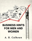 Business Hints for Men and Women: Basic Laws and Rules for Success in Business By A R Calhoun Cover Image