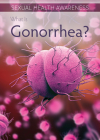 What Is Gonorrhea? By Sadie Silva Cover Image