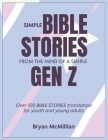 Simple Bible Stories from the Mind of a Simple Gen Z: Over 100 BIBLE STORIES translation for youth and young adults Cover Image