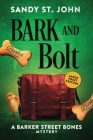 Bark and Bolt (Barker Street Bones Mysteries #3) By Sandy St John Cover Image