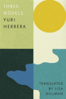 Three Novels: Kingdom Cons, Signs Preceding the End of the World, the Transmigration of Bodies By Yuri Herrera, Lisa Dillman (Translator) Cover Image