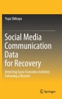 Social Media Communication Data for Recovery: Detecting Socio-Economic Activities Following a Disaster Cover Image