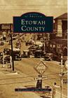 Etowah County (Images of America (Arcadia Publishing)) By Bob Scarboro, Mike Goodson Cover Image