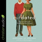 Outdated Lib/E: Find Love That Lasts When Dating Has Changed By Jonathan Pokluda, Kevin McConaghy (Contribution by), Pokluda (Read by) Cover Image