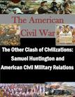 The Other Clash of Civilizations - Samuel Huntington and American Civil Military Cover Image