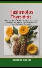 Hashimoto's Thyroiditis: What it is, Who's At Risk, Diet Recommendation, Everything You Need To Know to Prevent and Treat Hashimoto's Thyroidit Cover Image