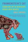 Frankenstein's Cat: Cuddling Up to Biotech's Brave New Beasts Cover Image