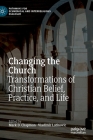 Changing the Church: Transformations of Christian Belief, Practice, and Life (Pathways for Ecumenical and Interreligious Dialogue) By Mark D. Chapman (Editor), Vladimir Latinovic (Editor) Cover Image