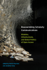 Reassembling Scholarly Communications: Histories, Infrastructures, and Global Politics of Open Access Cover Image