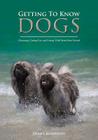 Getting to Know Dogs: Choosing, Caring For, and Living with Man's Best Friend By Diana Janette Andersen Cover Image