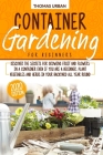 Container Gardening for beginners: Discover the secrets for growing fruit and flowers in a container even if you are a beginner. Plant vegetables and Cover Image