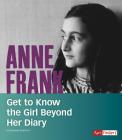 Anne Frank: Get to Know the Girl Beyond Her Diary (People You Should Know) By Kassandra Radomski Cover Image