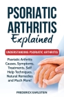 Psoriatic Arthritis Explained: Understanding Psoriatic Arthritis By Frederick Earlstein Cover Image