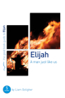 Elijah: A Man Just Like Us: 5 Studies for Individuals or Groups (Good Book Guides) By Liam Goligher Cover Image