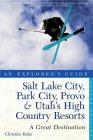 Explorer's Guide Salt Lake City, Park City, Provo & Utah's High Country Resorts: A Great Destination (Explorer's Great Destinations) By Christine Balaz Cover Image