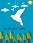 Origami Birds For Kids: make origami kit for kids step by step, easy origami for kids, best gift for son - daughter Cover Image