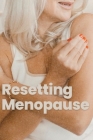 Resetting Menopause: Eliminate Symptoms And Feel Young Again Cover Image