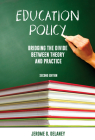 Education Policy: Bridging the Divide Between Theory and Practice By Jerome G. Delaney Cover Image