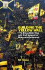 Building the Yellow Wall: The Incredible Rise and Cult Appeal of Borussia Dortmund Cover Image