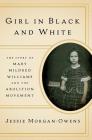 Girl in Black and White: The Story of Mary Mildred Williams and the Abolition Movement By Jessie Morgan-Owens Cover Image