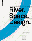 River.Space.Design: Planning Strategies, Methods and Projects for Urban Rivers. Third and Enlarged Edition By Martin Prominski, Antje Stokman, Daniel Stimberg Cover Image