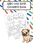 Kids Love Dogs Coloring Book: Silly Fun and Exciting Color Pages Based on Dogs and their Lives. These Funny Meme Black and White Pages are Great for By Montgomery Peterson Cover Image