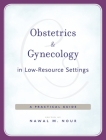 Obstetrics and Gynecology in Low-Resource Settings: A Practical Guide By Nawal M. Nour (Editor), Andre B. LaLonde (Contribution by), Suellen Miller (Contribution by) Cover Image