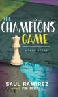 The Champions' Game: A True Story By Saul Ramirez, John Seidlitz (As Told to) Cover Image