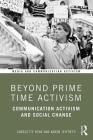 Beyond Prime Time Activism: Communication Activism and Social Change By Charlotte Ryan, Karen Jeffreys Cover Image
