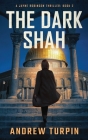 The Dark Shah: A Jayne Robinson Thriller, Book 2 By Andrew Turpin Cover Image