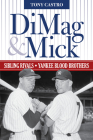 Dimag & Mick: Sibling Rivals, Yankee Blood Brothers By Tony Castro Cover Image