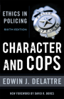 Character & Cops, 6th Edition: Ethics in Policing By Edwin J. Delattre Cover Image