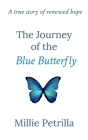 The Journey of the Blue Butterfly: A true story of renewed hope By Millie Petrilla Cover Image