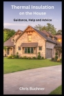 Thermal Insulation on the House: Guidance, Help and Advice Cover Image