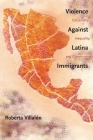 Violence Against Latina Immigrants: Citizenship, Inequality, and Community By Roberta Villalon Cover Image