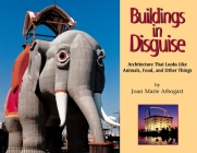 Buildings in Disguise: Architecture That Looks Like Animals, Food, and Other Things By Joan Marie Arbogast Cover Image
