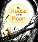 The Mouse and the Moon By Gabriel Alborozo, Gabriel Alborozo (Illustrator) Cover Image